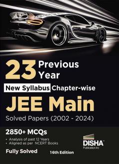 23 Year-wise JEE MAIN Chapter-wise Previous Year Solved Papers (2002 - 2024) 16th Edition | Physics Chemistry & Mathematics PYQs Question Bank | Fully Solved |