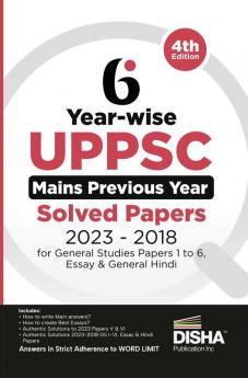 6 Year-wise UPPSC Mains Previous Year Solved Papers (2023 - 2018) for General Studies Papers 1 to 6 Essay & General Hindi - 4th Edition | UPPCS PYQs Question Bank | Uttar Pradesh Public Service Commission |