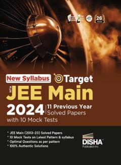 New Syllabus Target NTA JEE Main 2024 - 11 Previous Year Solved Papers with 10 Mock Tests 26th Edition | Physics Chemistry Mathematics - PCM | Optional Questions | Numeric Value Questions NVQs | 100% Solutions