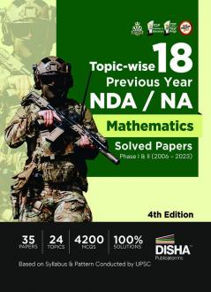 Topic-wise 18 Previous Year NDA/ NA Mathematics Solved Papers Phase I & II (2006 - 2023) 4th Edition | 35 Authentic Papers | 4200 MCQs