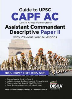 Guide to UPSC CAPF AC Central Armed Police Forces Assistant Commandant Descriptive Paper II with Previous Year Questions | For 2024 Exam | PYQs | BSF, CRPF, CISF, ITBP, SSB