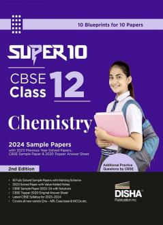 Super 10 CBSE Class 12 Chemistry 2024 Exam Sample Papers with 2023 Previous Year Solved Papers CBSE Sample Paper & 2020 Topper Answer Sheet 2nd Edition | Solutions with marking scheme |