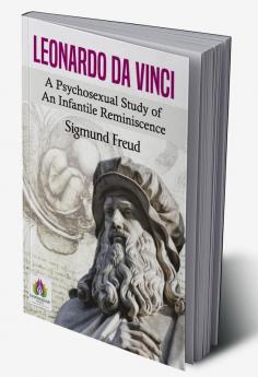 Leonardo da Vinci A Psychosexual Study of an Infantile Reminiscence