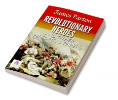 REVOLUTIONARY HEROES AND OTHER HISTORICAL PAPERS