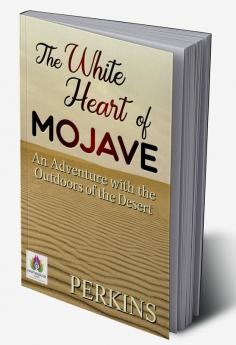 The White Heart of Mojave: An Adventure with the Outdoors of the Desert