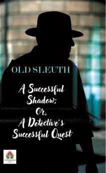 A Successful Shadow; Or A Detective’s Successful Quest