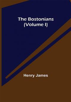 The Bostonians (Volume I)