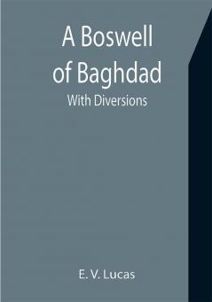 A Boswell of Baghdad; With Diversions