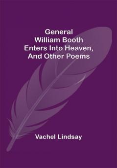 General William Booth Enters into Heaven and Other Poems