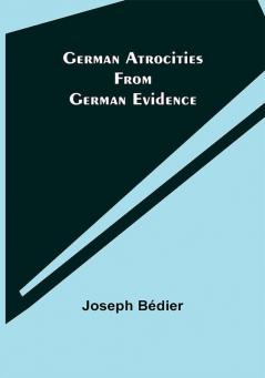 German Atrocities from German Evidence