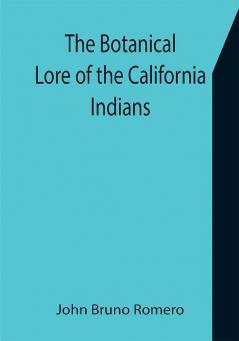 The Botanical Lore of the California Indians with Side Lights on Historical Incidents in California