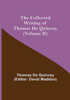 The Collected Writing of Thomas De Quincey (Volume II)