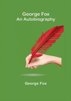 George Fox: An Autobiography