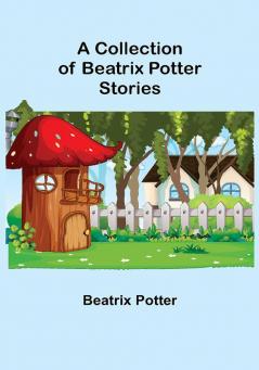 A Collection of Beatrix Potter Stories