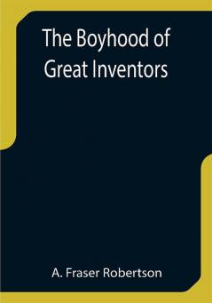 The Boyhood of Great Inventors