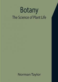 Botany: The Science of Plant Life