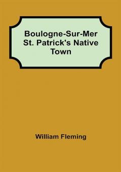 Boulogne-Sur-Mer St. Patrick's Native Town