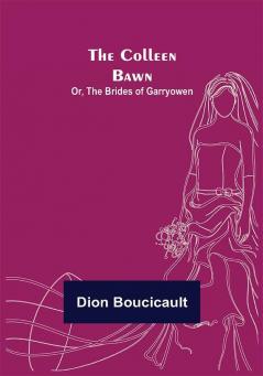 The Colleen Bawn; or the Brides of Garryowen