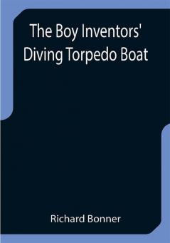 The Boy Inventors' Diving Torpedo Boat