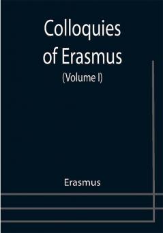 Colloquies of Erasmus (Volume I)