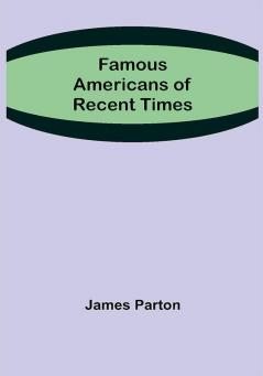 Famous Americans of Recent Times