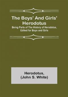 The Boys' and Girls' Herodotus; Being Parts of the History of Herodotus Edited for Boys and Girls