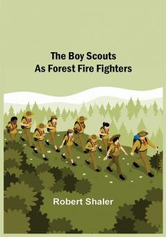 The Boy Scouts as Forest Fire Fighters