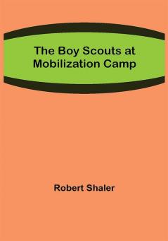 The Boy Scouts at Mobilization Camp