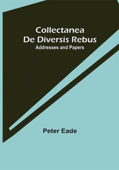 Collectanea de Diversis Rebus: Addresses and Papers