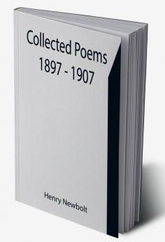 Collected Poems 1897 - 1907