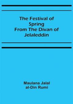 The Festival of Spring from the Divan of Jelaleddin