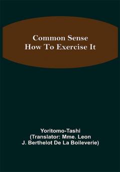 Common Sense; How To Exercise It