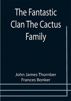 The Fantastic Clan The Cactus Family