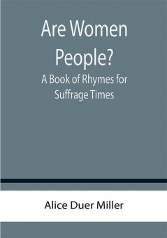 Are Women People? A Book of Rhymes for Suffrage Times