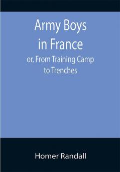 Army Boys in France; or From Training Camp to Trenches