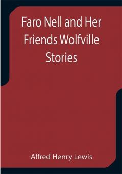 Faro Nell and Her Friends Wolfville Stories