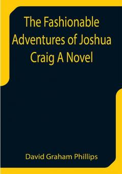 The Fashionable Adventures of Joshua Craig A Novel