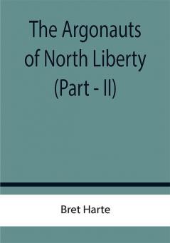 The Argonauts of North Liberty (Part - II)