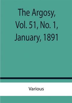 The Argosy Vol. 51 No. 1 January 1891