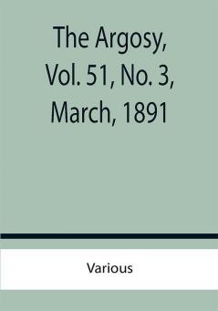 The Argosy Vol. 51 No. 3 March 1891