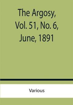 The Argosy Vol. 51 No. 6 June 1891