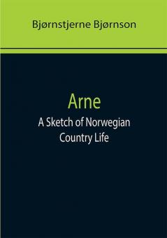 Arne: A Sketch of Norwegian Country Life