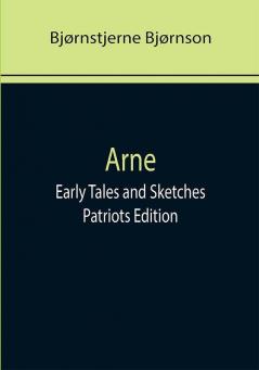 Arne; Early Tales and Sketches ; Patriots Edition