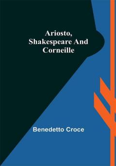 Ariosto Shakespeare and Corneille