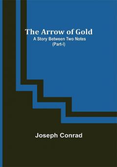 The Arrow of Gold: A Story Between Two Notes (Part-I)