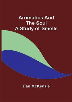 Aromatics and the Soul: A Study of Smells