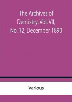 The Archives of Dentistry Vol. VII No. 12 December 1890