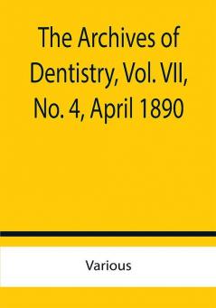 The Archives of Dentistry Vol. VIINo. 4 April 1890