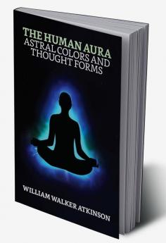 The Human Aura: Astral Colors and Thought Forms