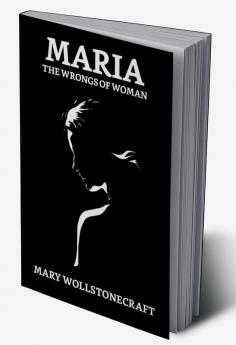 Maria; Or The Wrongs of Woman